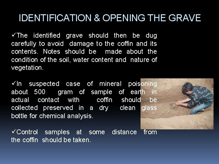 IDENTIFICATION & OPENING THE GRAVE üThe identified grave should then be dug carefully to