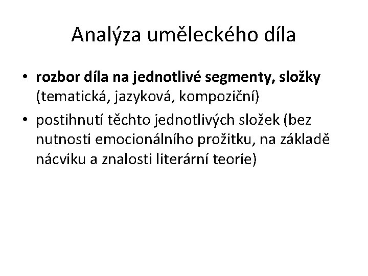 Analýza uměleckého díla • rozbor díla na jednotlivé segmenty, složky (tematická, jazyková, kompoziční) •