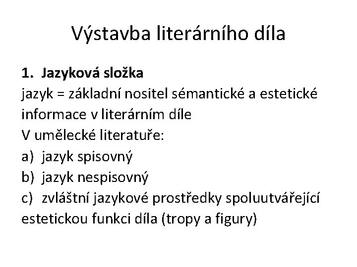 Výstavba literárního díla 1. Jazyková složka jazyk = základní nositel sémantické a estetické informace