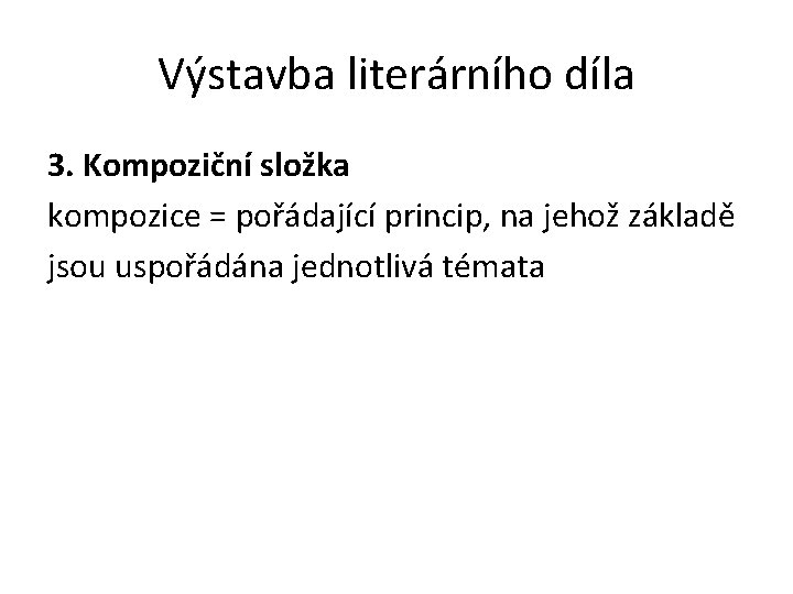 Výstavba literárního díla 3. Kompoziční složka kompozice = pořádající princip, na jehož základě jsou