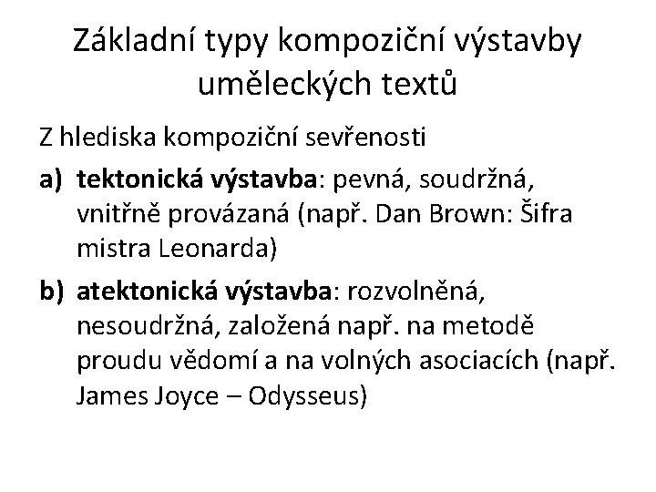 Základní typy kompoziční výstavby uměleckých textů Z hlediska kompoziční sevřenosti a) tektonická výstavba: pevná,
