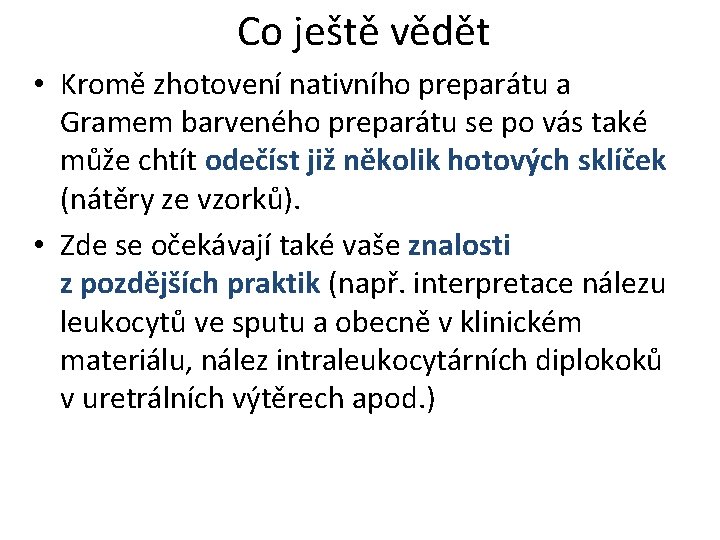 Co ještě vědět • Kromě zhotovení nativního preparátu a Gramem barveného preparátu se po