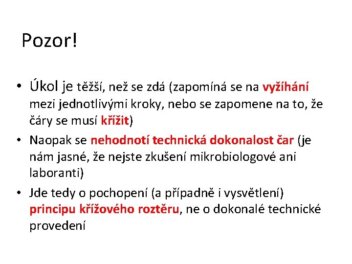 Pozor! • Úkol je těžší, než se zdá (zapomíná se na vyžíhání mezi jednotlivými