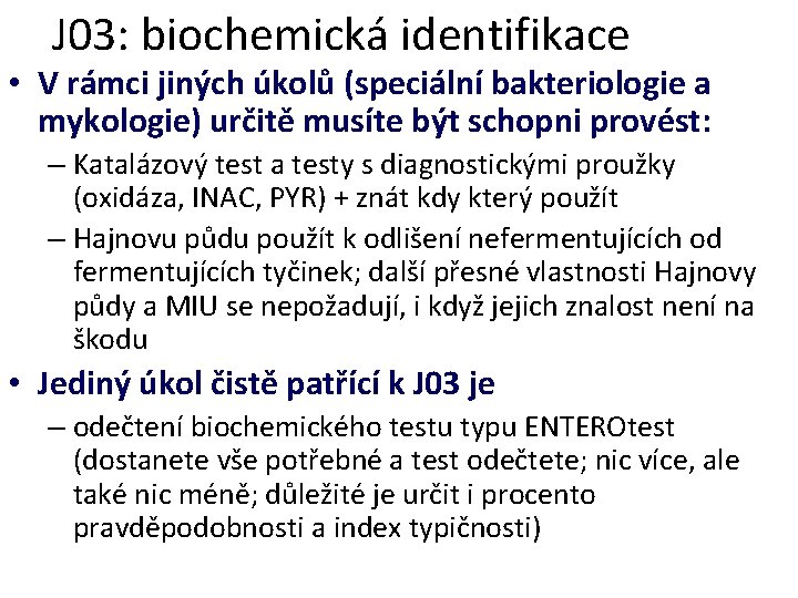 J 03: biochemická identifikace • V rámci jiných úkolů (speciální bakteriologie a mykologie) určitě