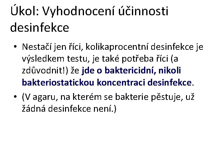 Úkol: Vyhodnocení účinnosti desinfekce • Nestačí jen říci, kolikaprocentní desinfekce je výsledkem testu, je