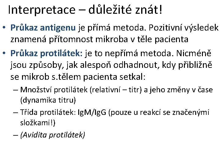 Interpretace – důležité znát! • Průkaz antigenu je přímá metoda. Pozitivní výsledek znamená přítomnost