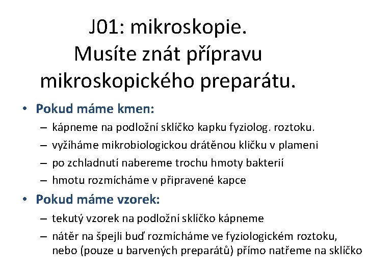 J 01: mikroskopie. Musíte znát přípravu mikroskopického preparátu. • Pokud máme kmen: – –