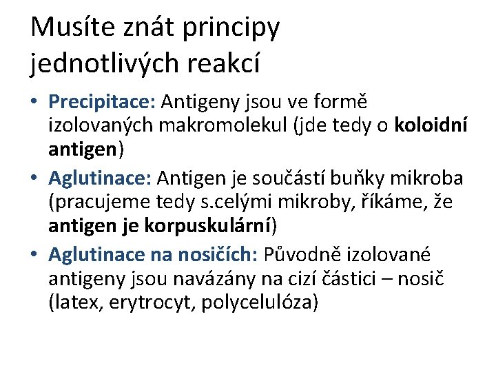 Musíte znát principy jednotlivých reakcí • Precipitace: Antigeny jsou ve formě izolovaných makromolekul (jde
