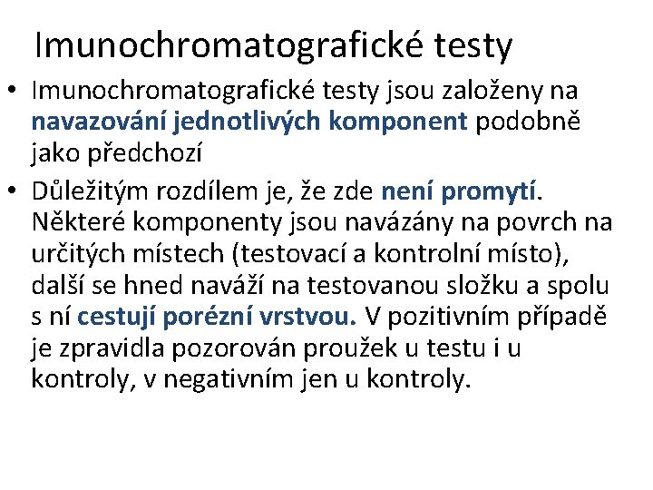 Imunochromatografické testy • Imunochromatografické testy jsou založeny na navazování jednotlivých komponent podobně jako předchozí