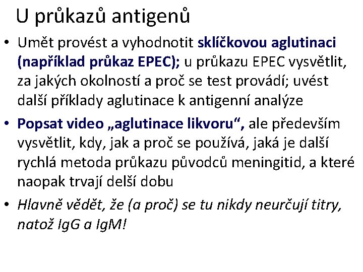 U průkazů antigenů • Umět provést a vyhodnotit sklíčkovou aglutinaci (například průkaz EPEC); u