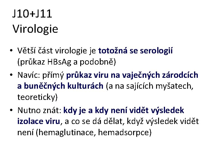 J 10+J 11 Virologie • Větší část virologie je totožná se serologií (průkaz HBs.