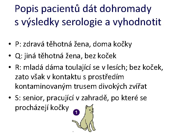 Popis pacientů dát dohromady s výsledky serologie a vyhodnotit • P: zdravá těhotná žena,