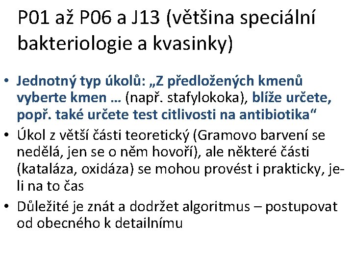 P 01 až P 06 a J 13 (většina speciální bakteriologie a kvasinky) •