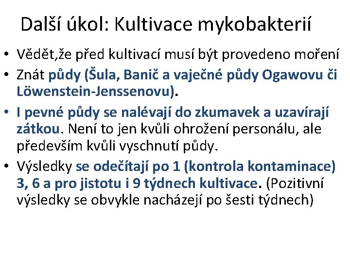 Další úkol: Kultivace mykobakterií • Vědět, že před kultivací musí být provedeno moření •