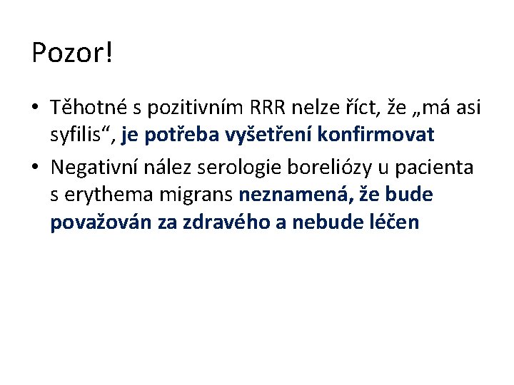 Pozor! • Těhotné s pozitivním RRR nelze říct, že „má asi syfilis“, je potřeba