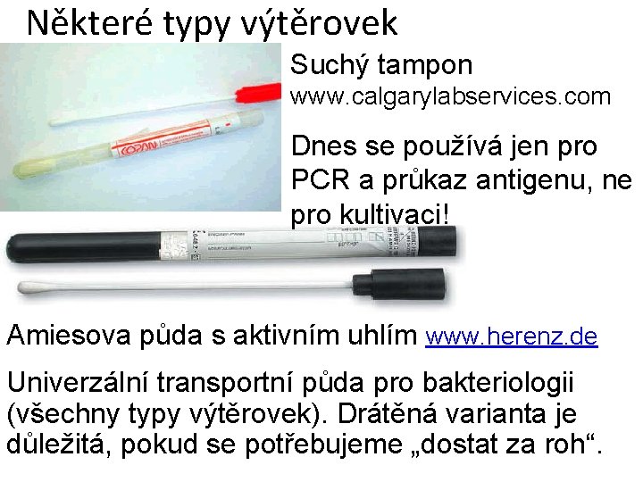 Některé typy výtěrovek Suchý tampon www. calgarylabservices. com Dnes se používá jen pro PCR