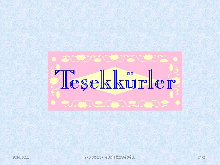 9/26/2011 YRD. DOÇ. DR. GÜZİN ÖZDAĞOĞLU 24/24 