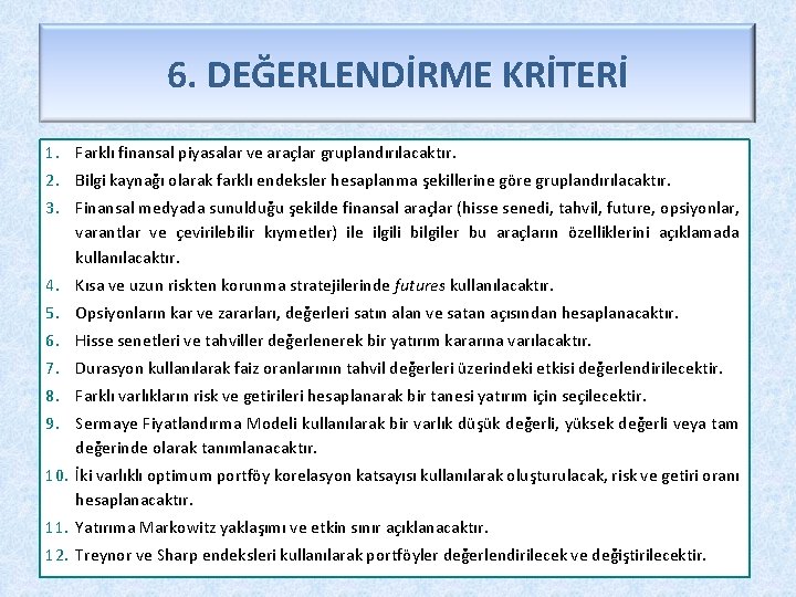 6. DEĞERLENDİRME KRİTERİ 1. Farklı finansal piyasalar ve araçlar gruplandırılacaktır. 2. Bilgi kaynağı olarak
