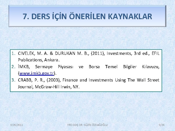 7. DERS İÇİN ÖNERİLEN KAYNAKLAR 1. CIVELEK, M. A. & DURUKAN M. B. ,