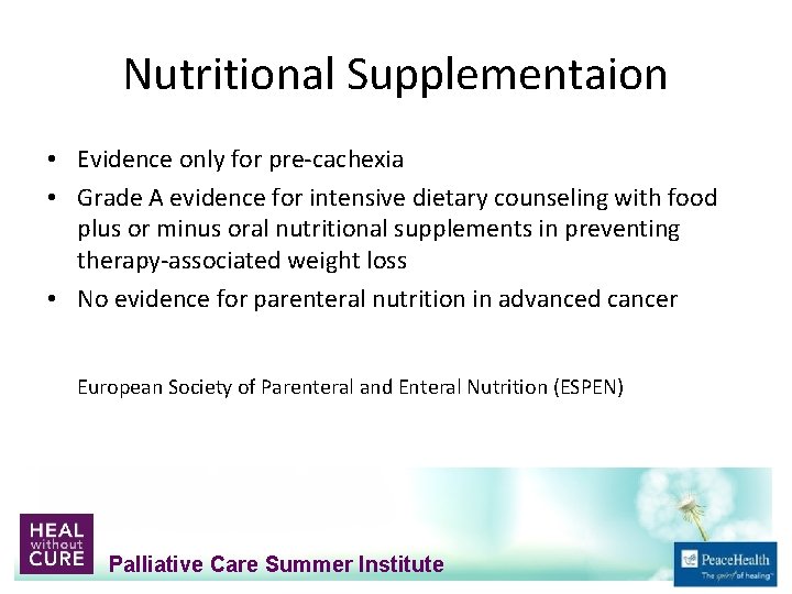 Nutritional Supplementaion • Evidence only for pre‐cachexia • Grade A evidence for intensive dietary