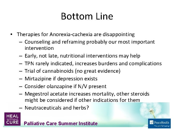 Bottom Line • Therapies for Anorexia‐cachexia are disappointing – Counseling and reframing probably our