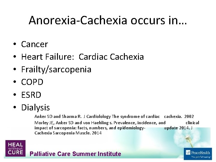 Anorexia‐Cachexia occurs in… • • • Cancer Heart Failure: Cardiac Cachexia Frailty/sarcopenia COPD ESRD