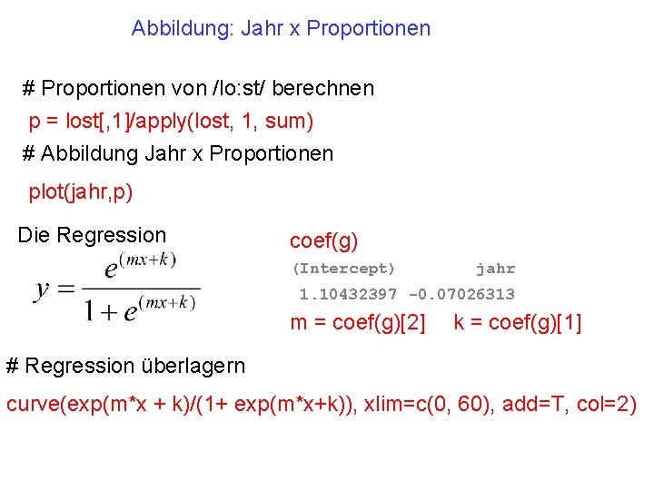 Abbildung: Jahr x Proportionen # Proportionen von /lo: st/ berechnen p = lost[, 1]/apply(lost,