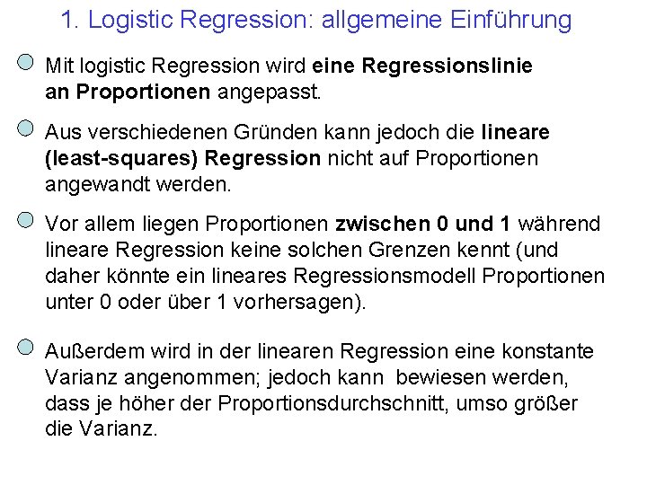 1. Logistic Regression: allgemeine Einführung Mit logistic Regression wird eine Regressionslinie an Proportionen angepasst.