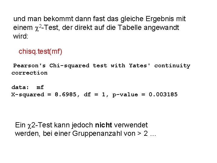 und man bekommt dann fast das gleiche Ergebnis mit einem c 2 -Test, der