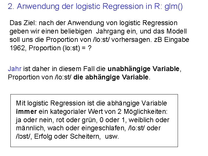 2. Anwendung der logistic Regression in R: glm() Das Ziel: nach der Anwendung von