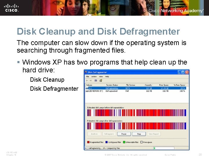 Disk Cleanup and Disk Defragmenter The computer can slow down if the operating system