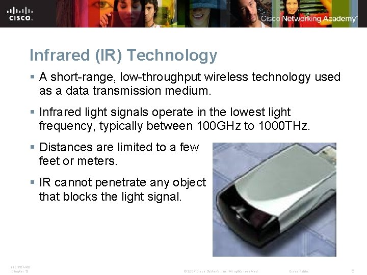Infrared (IR) Technology § A short-range, low-throughput wireless technology used as a data transmission