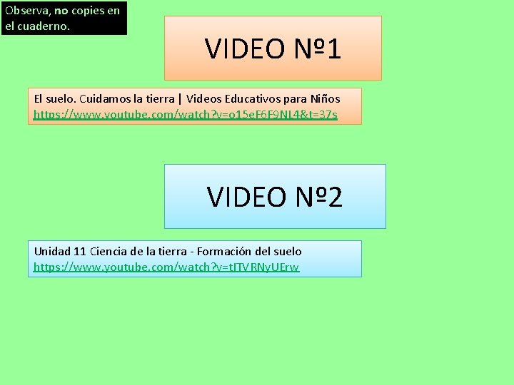 Observa, no copies en el cuaderno. VIDEO Nº 1 El suelo. Cuidamos la tierra