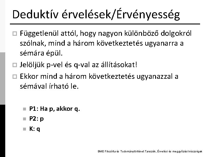 Deduktív érvelések/Érvényesség Függetlenül attól, hogy nagyon különböző dolgokról szólnak, mind a három következtetés ugyanarra