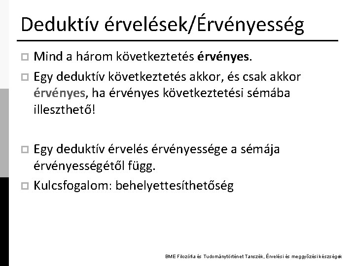 Deduktív érvelések/Érvényesség Mind a három következtetés érvényes. p Egy deduktív következtetés akkor, és csak