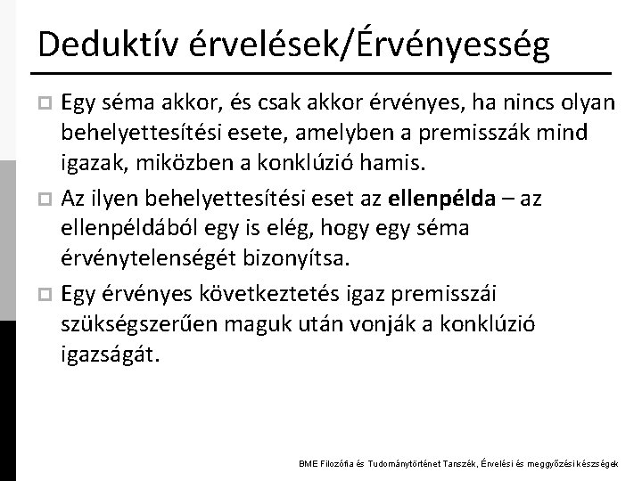 Deduktív érvelések/Érvényesség Egy séma akkor, és csak akkor érvényes, ha nincs olyan behelyettesítési esete,