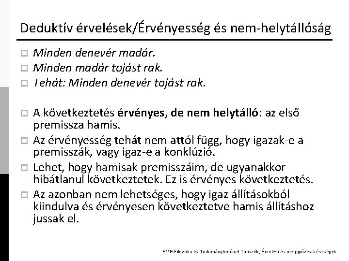 Deduktív érvelések/Érvényesség és nem-helytállóság p p p p Minden denevér madár. Minden madár tojást