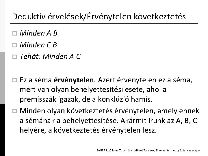 Deduktív érvelések/Érvénytelen következtetés Minden A B p Minden C B p Tehát: Minden A