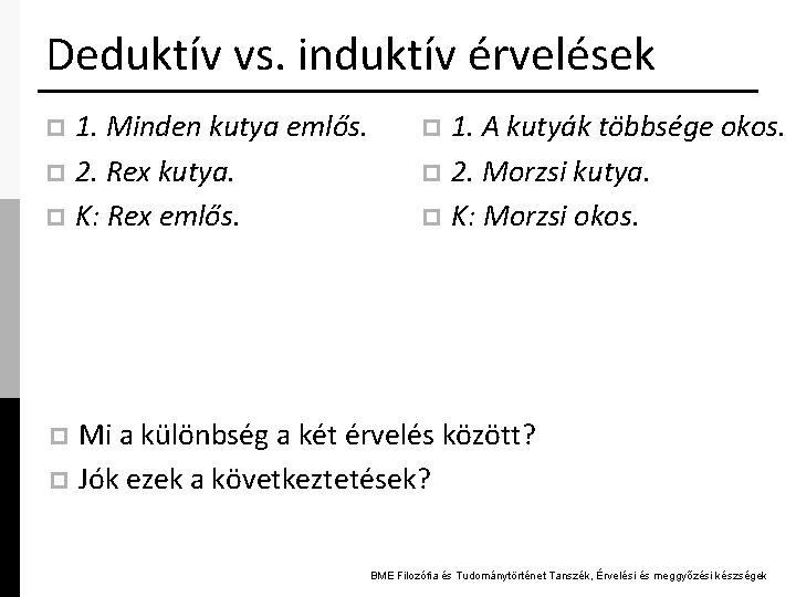 Deduktív vs. induktív érvelések 1. Minden kutya emlős. p 2. Rex kutya. p K: