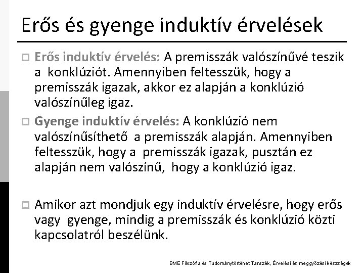 Erős és gyenge induktív érvelések Erős induktív érvelés: A premisszák valószínűvé teszik a konklúziót.