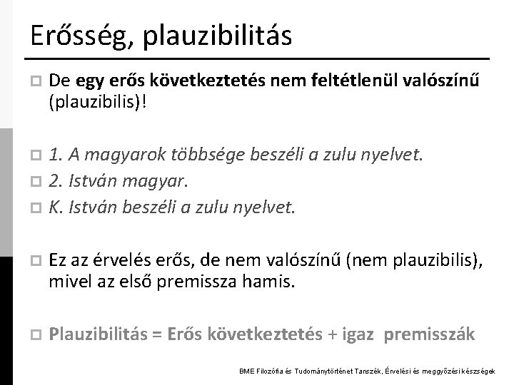 Erősség, plauzibilitás p De egy erős következtetés nem feltétlenül valószínű (plauzibilis)! 1. A magyarok