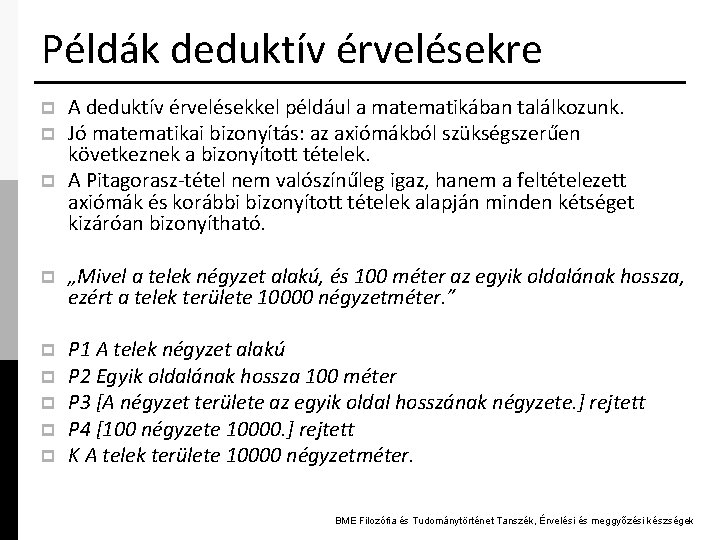 Példák deduktív érvelésekre p p p A deduktív érvelésekkel például a matematikában találkozunk. Jó