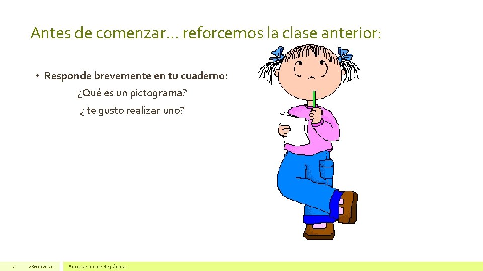Antes de comenzar… reforcemos la clase anterior: • Responde brevemente en tu cuaderno: ¿Qué