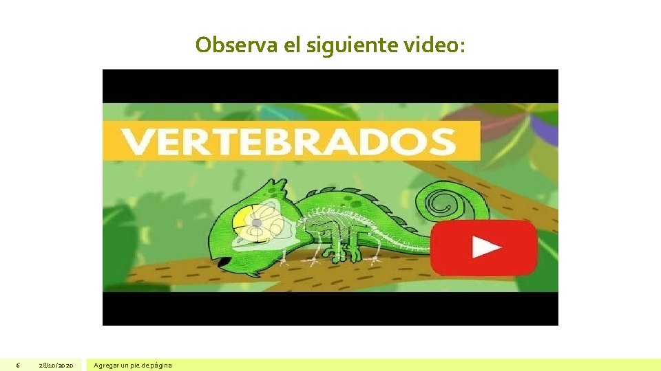 Observa el siguiente video: 6 28/10/2020 Agregar un pie de página 