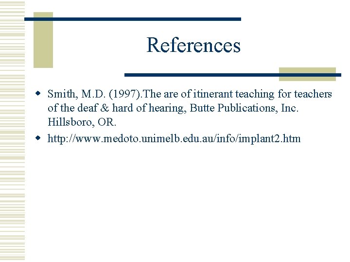References w Smith, M. D. (1997). The are of itinerant teaching for teachers of