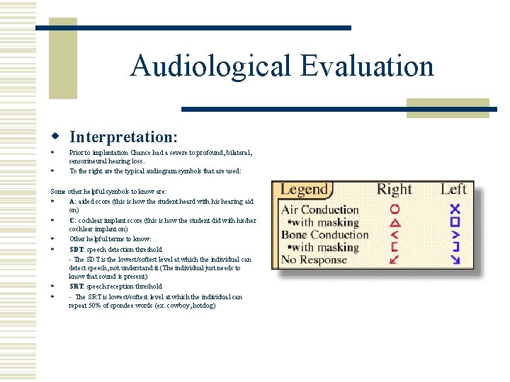 Audiological Evaluation w Interpretation: w w Prior to implantation Chance had a severe to