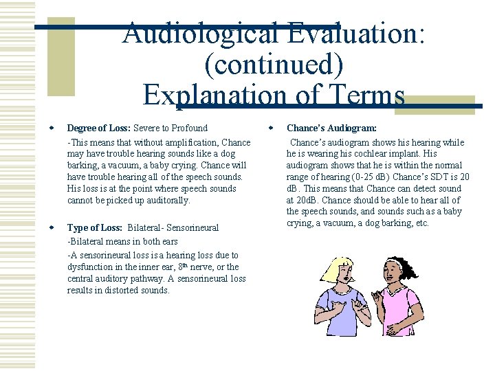 Audiological Evaluation: (continued) Explanation of Terms w w Degree of Loss: Severe to Profound