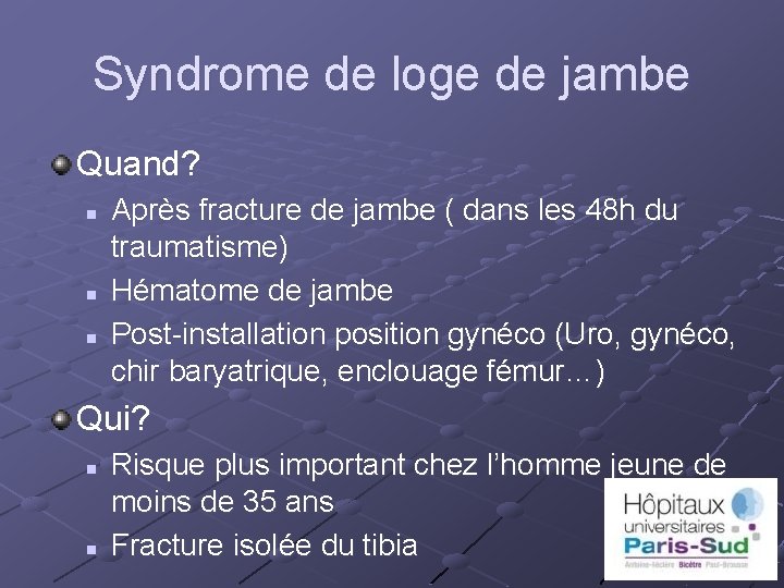 Syndrome de loge de jambe Quand? n n n Après fracture de jambe (