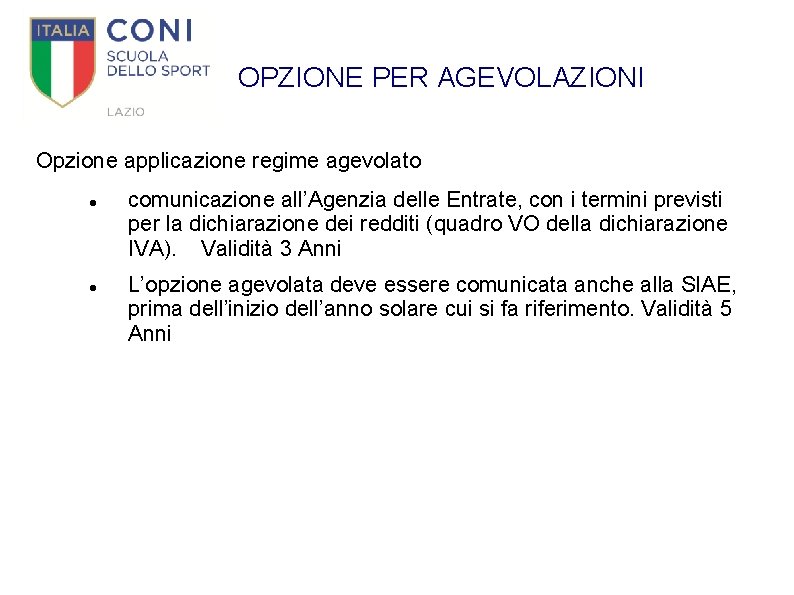 OPZIONE PER AGEVOLAZIONI Opzione applicazione regime agevolato comunicazione all’Agenzia delle Entrate, con i termini