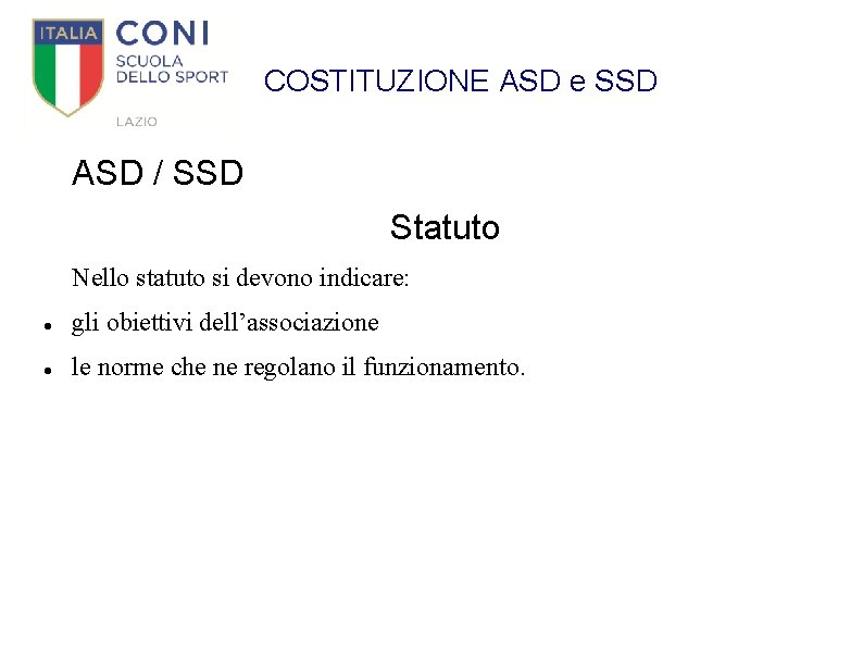 COSTITUZIONE ASD e SSD ASD / SSD Statuto Nello statuto si devono indicare: gli